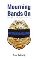 Mourning Bands On: Cultural Changes Effecting American Policing 1649795890 Book Cover