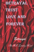 Betrayal, Trust, Love, and Forever : Betrayal 1726611221 Book Cover