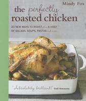 The Perfectly Roasted Chicken: 20 New Ways to Roast Plus a Host of Salads, Soups, Pastas, and More 1906868999 Book Cover