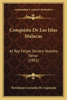 Conquista De Las Islas Malucas: Al Rey Felipe Tercero Nuestro Senor (1891) 1168151503 Book Cover