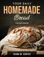 Your Daily Homemade Bread: For Beginners 1915032784 Book Cover