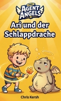 Ari und der Schlappdrache: Ein christliches Kinderbuch über Durchhalten, Mut und Selbstvertrauen | Agent Angels Band 2 | Zum Selberlesen für 7-8 Jahre (German Edition) 3694340491 Book Cover