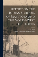 Report On The Indian Schools Of Manitoba And The Northwest Territories 1015588085 Book Cover