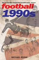 Football in the 1990s: The decade that changed the beautiful game forever B0BJGWYGBS Book Cover