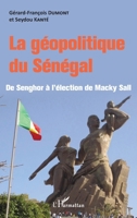 La géopolitique du Sénégal: De Senghor à l'élection de Macky Sall (French Edition) 2343162506 Book Cover