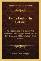 Henry Hudson In Holland: An Inquiry Into The Origin And Objects Of The Voyage Which Led To The Discovery Of The Hudson River 1605206393 Book Cover