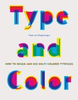 Type and Color: How to Design and Use Multicolored Typefaces (step-by-step guide to designing typefaces with multiple colors, essential new graphic design and typography book) 1616898461 Book Cover