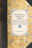 Pilgrimage in Europe and America, Leading to the Discovery of the Sources of the Mississippi and Bloody River: America 1241526680 Book Cover