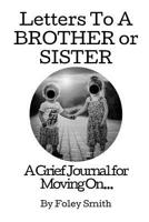 Letters To A Brother or Sister:  A Grief Journal For Moving On... (Letters - A Grief Journal For Moving On...) 1093903554 Book Cover