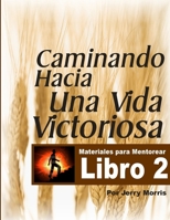 LIBRO 2 - CAMINANDO HACIA UNA VIDA VICTORIOSA 0557607035 Book Cover