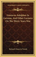 Gustavus Adolphus in Germany and Other Lectures On the Thirty Years' War 1018431063 Book Cover