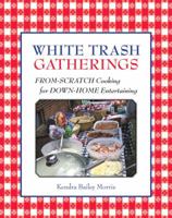 White Trash Gatherings: From-scratch Cooking for Down-home Entertaining 1580087744 Book Cover