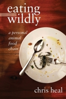 eating wildly: a personal animal food chain 191619446X Book Cover