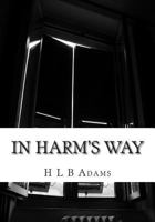 In Harm's Way: Will Brantley find out who is behind everything before it's too late, or will Savannah get caught in the crossfire? 1484929713 Book Cover