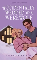 Accidentally Wedded To A Werewolf 1067014152 Book Cover
