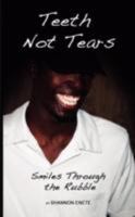 Teeth Not Tears: Smiles Through the Rubble 1461046750 Book Cover