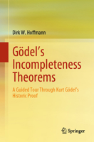 Gödel's Incompleteness Theorems: A Guided Tour Through Kurt Gödel’s Historic Proof 3662695499 Book Cover