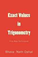 Exact Values in Trigonometry: Five New Techniques 1536995002 Book Cover