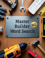Master Builder Word Search (Second Edition): 50 Tough Construction-Themed Puzzles for Word Search Pros plus 10 Bonus Coloring Pages! 1997833425 Book Cover