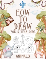 How to Draw Animals for 5 Year Olds: Easy Step-by-Step Drawing Tutorial for Kids to Learn to Draw B09JJ5LK9L Book Cover