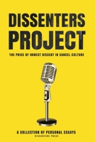 Dissenters Project: The Price of Honest Dissent in Cancel Culture 0578607832 Book Cover