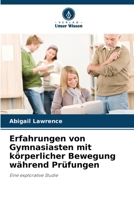 Erfahrungen von Gymnasiasten mit körperlicher Bewegung während Prüfungen (German Edition) 6209315844 Book Cover