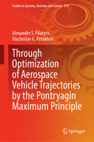 Through Optimization of Aerospace Vehicle Trajectories by the Pontryagin Maximum Principle (Studies in Systems, Decision and Control, 579) 3031807553 Book Cover
