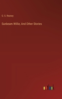 Sunbeam Willie, And Other Stories 3385252199 Book Cover