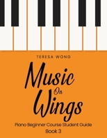 Music on Wings: Piano Beginner Course Student Guide Book 3 1540450295 Book Cover