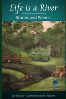 Life is a River: Stories and Poems (...And We Write Anthologies) B08KFYXGCS Book Cover