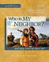 Who Is My Neighbor? (And Why Does He Need Me?) -- Biblical Worldview of Servanthood 1935495097 Book Cover