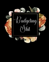 Budgeting Shit: Daily Weekly and Monthly Calendar Expense Tracker Organizer For Budget Planner 1694324540 Book Cover