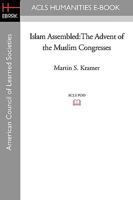 Islam Assembled: The Advent of the Muslim Congresses 1597404683 Book Cover