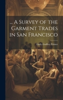 ... A Survey of the Garment Trades in San Francisco 1021405582 Book Cover