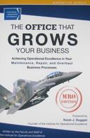 The Office That Grows Your Business: Achieving Operational Excellence in Your Maintenance, Repair, and Overhaul Business Practices, MRO Edition 0984184325 Book Cover