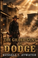 THE GILDED GUNS OF DODGE B0HH13XWD6 Book Cover