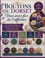Boutons du Dorset Vous serez fier de l'afficher: Guide visuel pour débutants sur la création de boutons traditionnels faits main avec des modèles mode B0H94816NY Book Cover