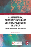 Globalisation, Commodification and Cultural Production in Africa: Contemporary Theatre in Sierra Leone 1032584416 Book Cover