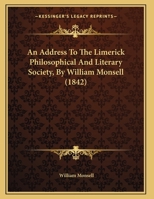 An Address To The Limerick Philosophical And Literary Society, By William Monsell 1162074809 Book Cover