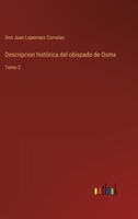 Descripcion histórica del obispado de Osma: Tomo 2 3368116487 Book Cover