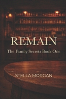 Remain: The Family Secrets Novel - Book One (The Family Secrets Series) B0GJF5NCZK Book Cover
