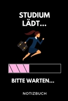 Studium lädt... Bitte warten... Notizbuch: A 5 Studienplaner für zukünftige Studenten | Cooler Spruch fürs Studium und Uni | Semesterplaner | ... Prüfung | Klausurenphase (German Edition) 1694301591 Book Cover