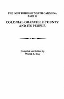 Lost Tribes of North Carolina. Part II: Colonial Granville County [North Carolina] and Its People 0806302852 Book Cover