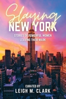 Slaying New York: Stories of Powerful Women Leaving Their Mark 195848170X Book Cover