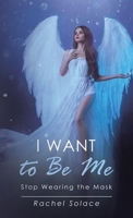 I Want to Be Me: Stop Wearing the Mask B0GTZ4T2TH Book Cover