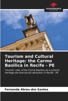 Tourism and Cultural Heritage: the Carmo Basilica in Recife - PE: Tourists' view of the Carmo Basilica as a cultural heritage site and tourist attraction in Recife - PE B0CKKNDBTN Book Cover