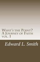 What's the Point?: " A Journey of Faith" 1543121217 Book Cover