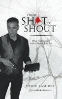 From Shot to Shout: What God Can Do with a Sinner Like Me 148972768X Book Cover