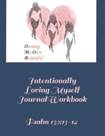 Intentionally Loving Myself Journal Workbook: Psalm 139:13-14 B083XVZ12G Book Cover