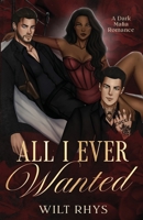 All I Ever Wanted: A Dark Mafia Romance B0H2XSN4G3 Book Cover